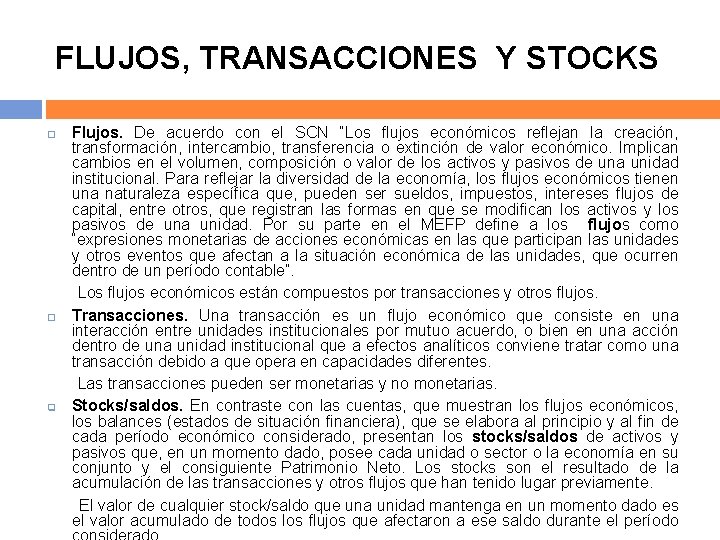 FLUJOS, TRANSACCIONES Y STOCKS q Flujos. De acuerdo con el SCN “Los flujos económicos