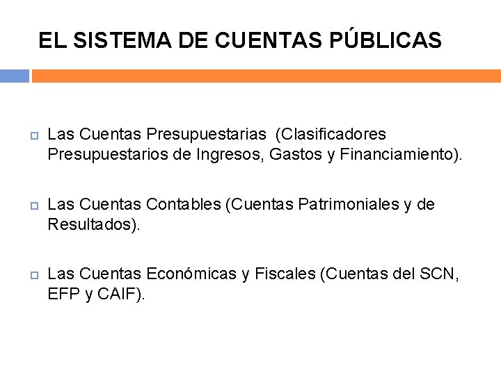 EL SISTEMA DE CUENTAS PÚBLICAS Las Cuentas Presupuestarias (Clasificadores Presupuestarios de Ingresos, Gastos y