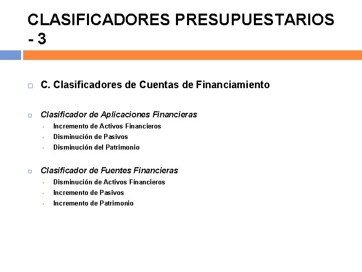 CLASIFICADORES PRESUPUESTARIOS -3 C. Clasificadores de Cuentas de Financiamiento Clasificador de Aplicaciones Financieras •