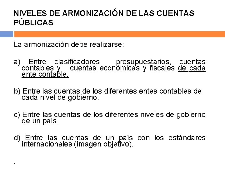 NIVELES DE ARMONIZACIÓN DE LAS CUENTAS PÚBLICAS La armonización debe realizarse: a) Entre clasificadores