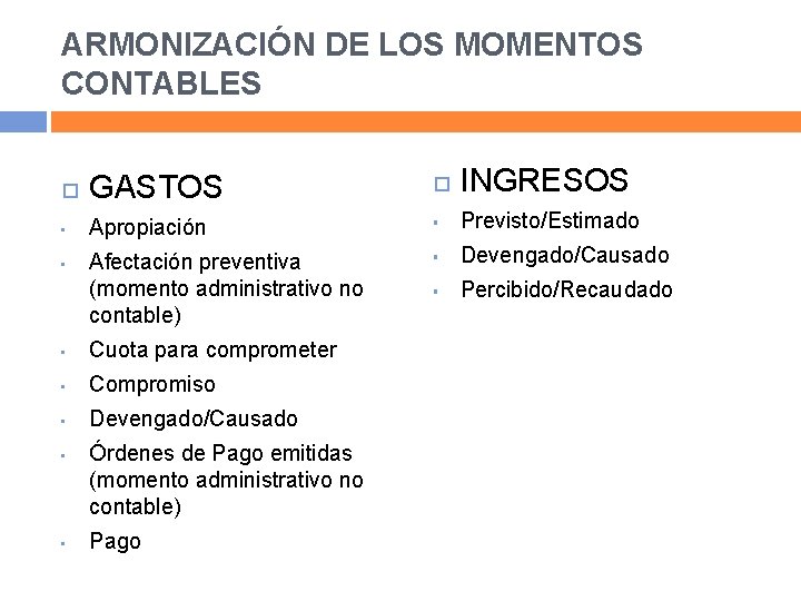 ARMONIZACIÓN DE LOS MOMENTOS CONTABLES GASTOS INGRESOS • Apropiación § Previsto/Estimado Afectación preventiva (momento