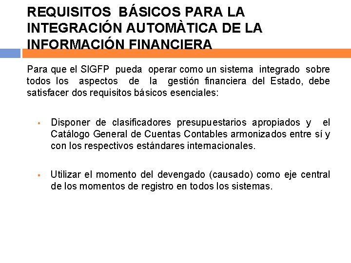 REQUISITOS BÁSICOS PARA LA INTEGRACIÓN AUTOMÀTICA DE LA INFORMACIÓN FINANCIERA Para que el SIGFP