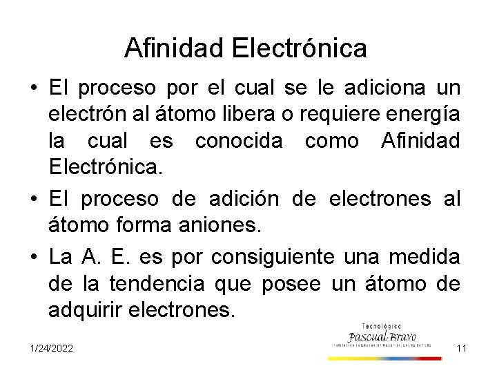 Afinidad Electrónica • El proceso por el cual se le adiciona un electrón al