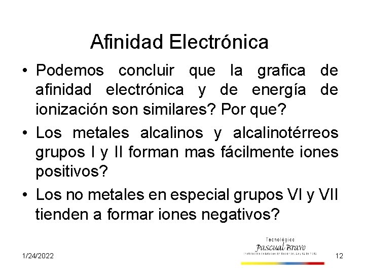Afinidad Electrónica • Podemos concluir que la grafica de afinidad electrónica y de energía