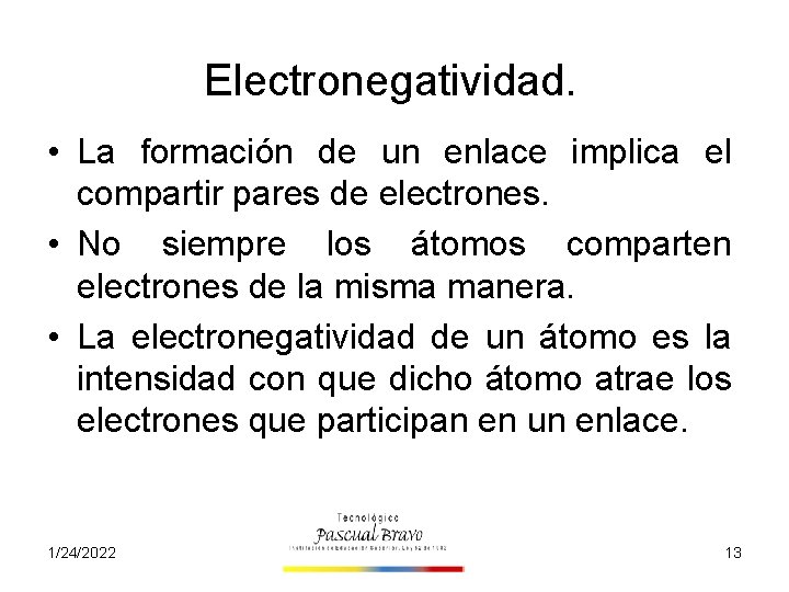 Electronegatividad. • La formación de un enlace implica el compartir pares de electrones. •