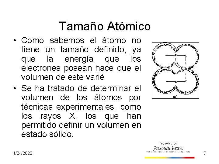Tamaño Atómico • Como sabemos el átomo no tiene un tamaño definido; ya que