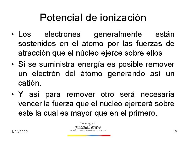 Potencial de ionización • Los electrones generalmente están sostenidos en el átomo por las