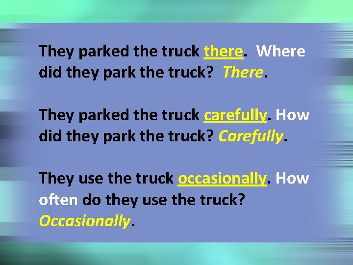 They parked the truck there. Where did they park the truck? There. They parked