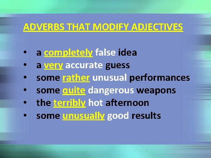 ADVERBS THAT MODIFY ADJECTIVES • • • a completely false idea a very accurate