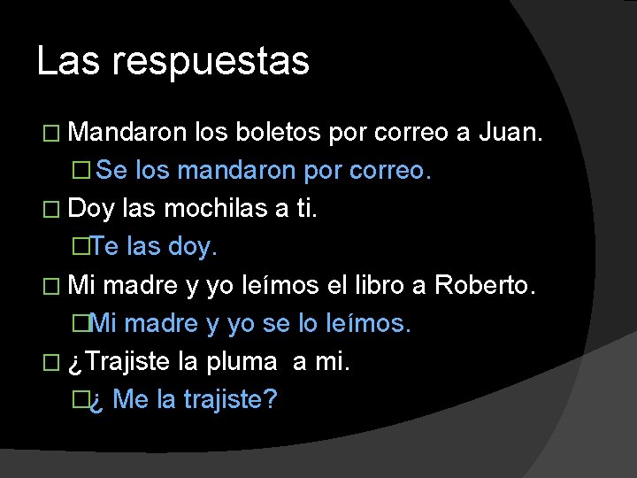 Las respuestas � Mandaron los boletos por correo a Juan. � Se los mandaron