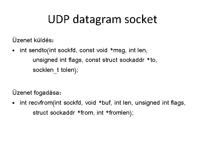 UDP datagram socket Üzenet küldés: • int sendto(int sockfd, const void *msg, int len,