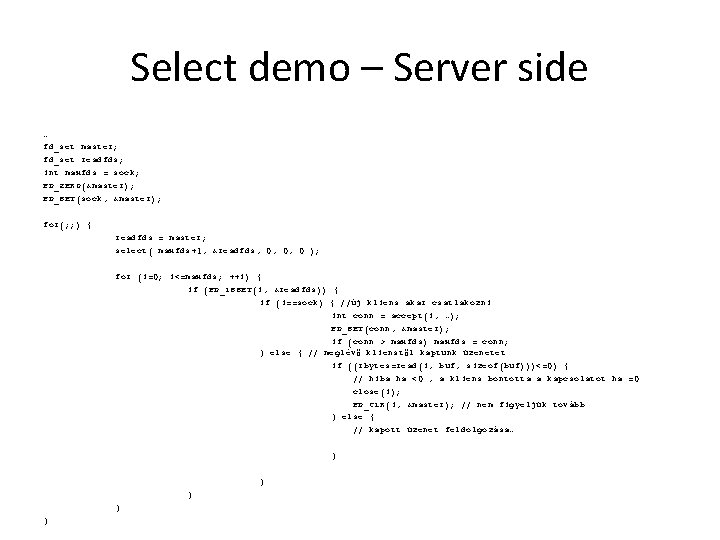 Select demo – Server side … fd_set master; fd_set readfds; int maxfds = sock;