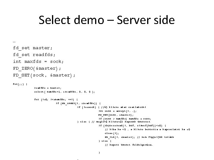 Select demo – Server side … fd_set master; fd_set readfds; int maxfds = sock;