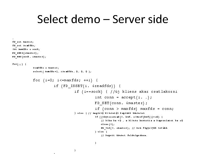 Select demo – Server side … fd_set master; fd_set readfds; int maxfds = sock;