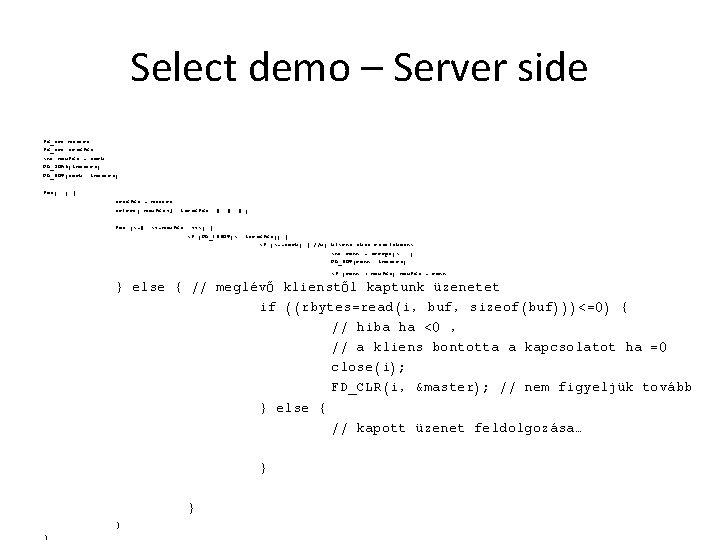 Select demo – Server side … fd_set master; fd_set readfds; int maxfds = sock;