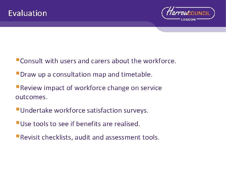 Evaluation §Consult with users and carers about the workforce. §Draw up a consultation map