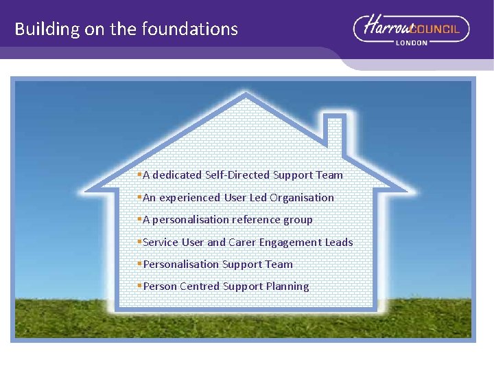 Building on the foundations §A dedicated Self-Directed Support Team §An experienced User Led Organisation