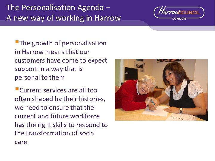 The Personalisation Agenda – A new way of working in Harrow §The growth of