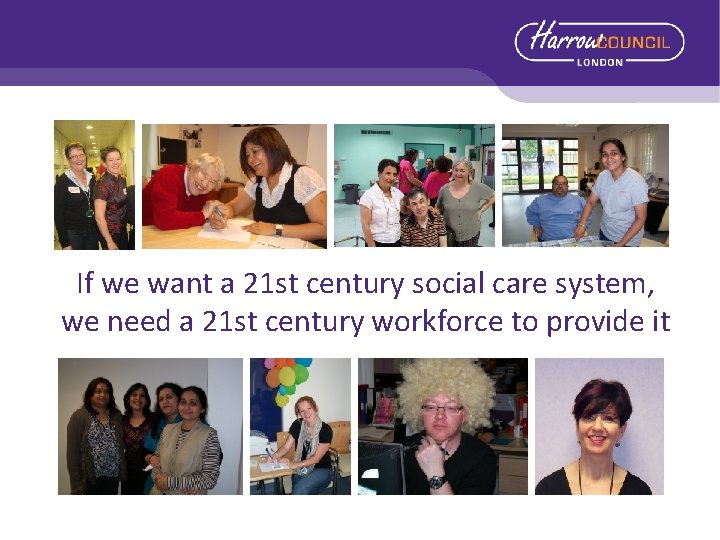 If we want a 21 st century social care system, we need a 21