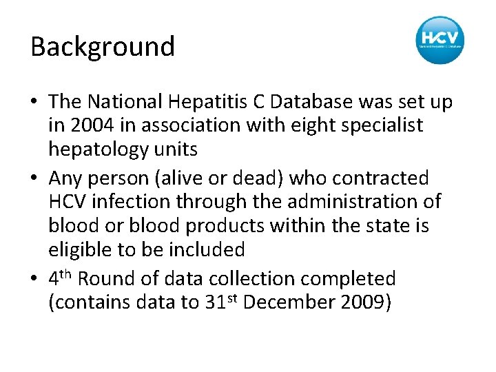 Background • The National Hepatitis C Database was set up in 2004 in association
