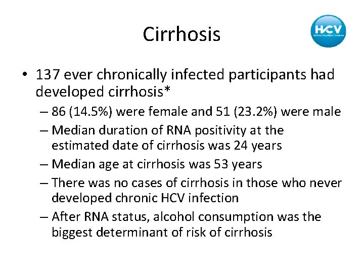 Cirrhosis • 137 ever chronically infected participants had developed cirrhosis* – 86 (14. 5%)