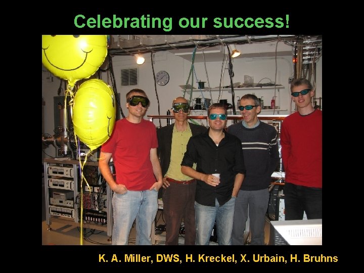 Celebrating our success! K. A. Miller, DWS, H. Kreckel, X. Urbain, H. Bruhns 