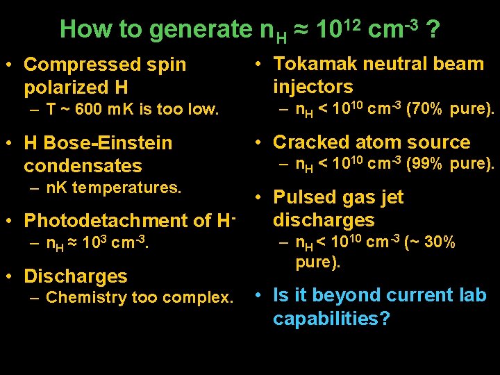 How to generate n. H ≈ 1012 cm-3 ? • Compressed spin polarized H