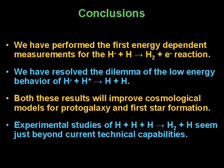 Conclusions • We have performed the first energy dependent measurements for the H- +