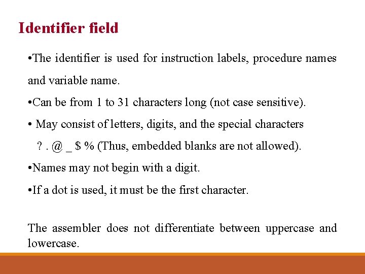 Identifier field • The identifier is used for instruction labels, procedure names and variable