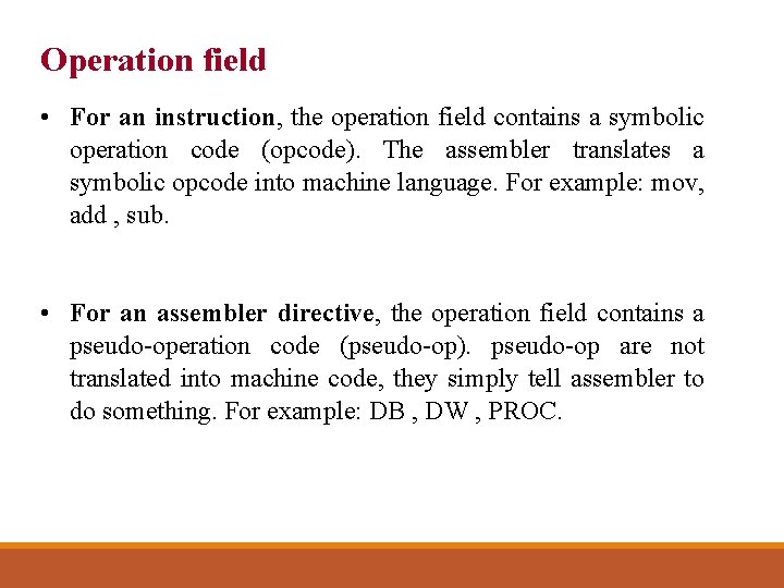 Operation field • For an instruction, the operation field contains a symbolic operation code