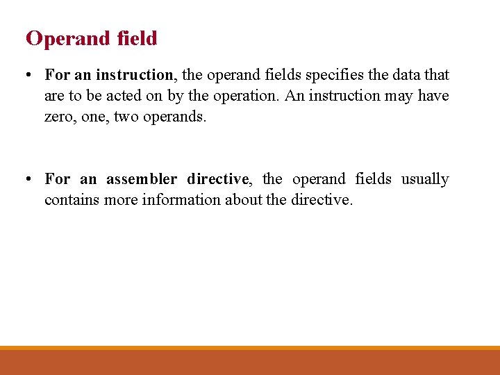 Operand field • For an instruction, the operand fields specifies the data that are