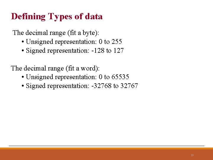 Defining Types of data The decimal range (fit a byte): • Unsigned representation: 0