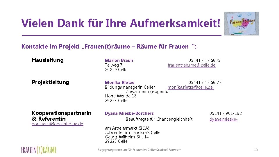 Vielen Dank für Ihre Aufmerksamkeit! Kontakte im Projekt „Frauen(t)räume – Räume für Frauen“: Hausleitung