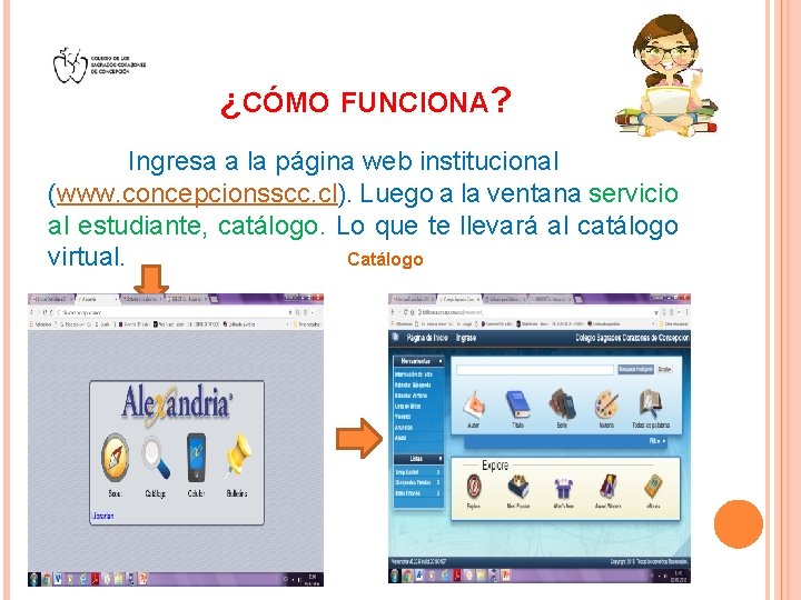 ¿CÓMO FUNCIONA? Ingresa a la página web institucional (www. concepcionsscc. cl). Luego a la