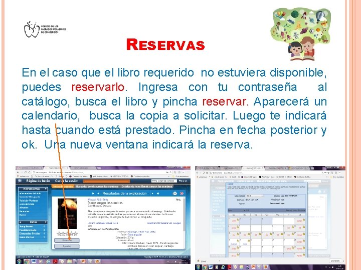 RESERVAS En el caso que el libro requerido no estuviera disponible, puedes reservarlo. Ingresa