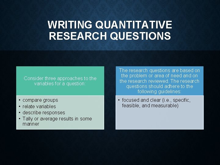 WRITING QUANTITATIVE RESEARCH QUESTIONS Consider three approaches to the variables for a question: •