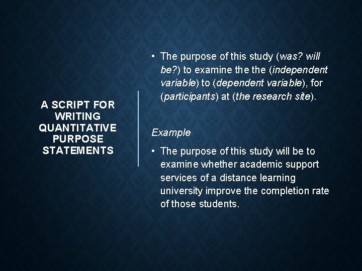A SCRIPT FOR WRITING QUANTITATIVE PURPOSE STATEMENTS • The purpose of this study (was?