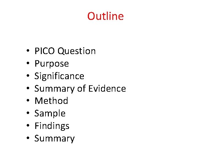 Outline • • PICO Question Purpose Significance Summary of Evidence Method Sample Findings Summary