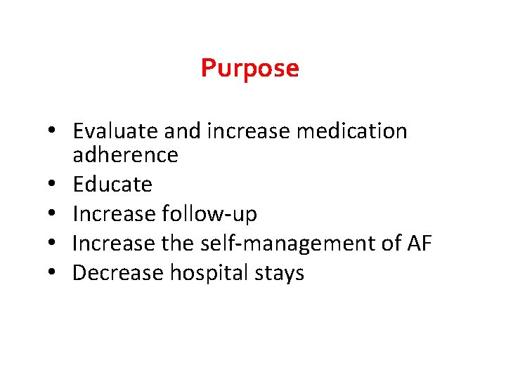 Purpose • Evaluate and increase medication adherence • Educate • Increase follow-up • Increase