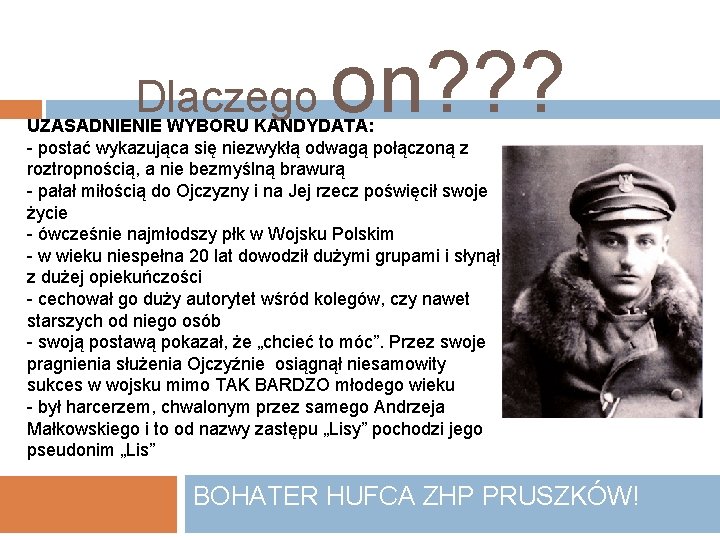 on? ? ? Dlaczego UZASADNIENIE WYBORU KANDYDATA: - postać wykazująca się niezwykłą odwagą połączoną