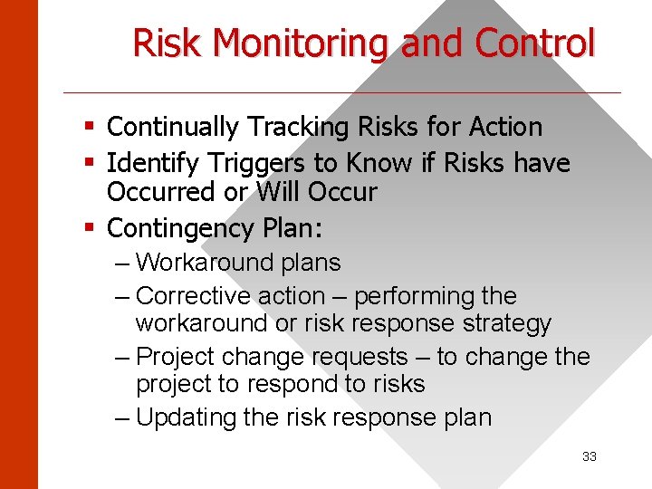 Risk Monitoring and Control ______________________ § Continually Tracking Risks for Action § Identify Triggers