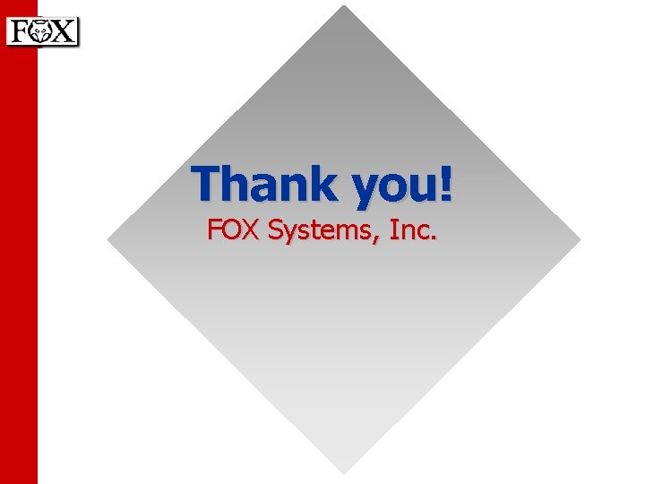 Thank you! FOX Systems, Inc. 