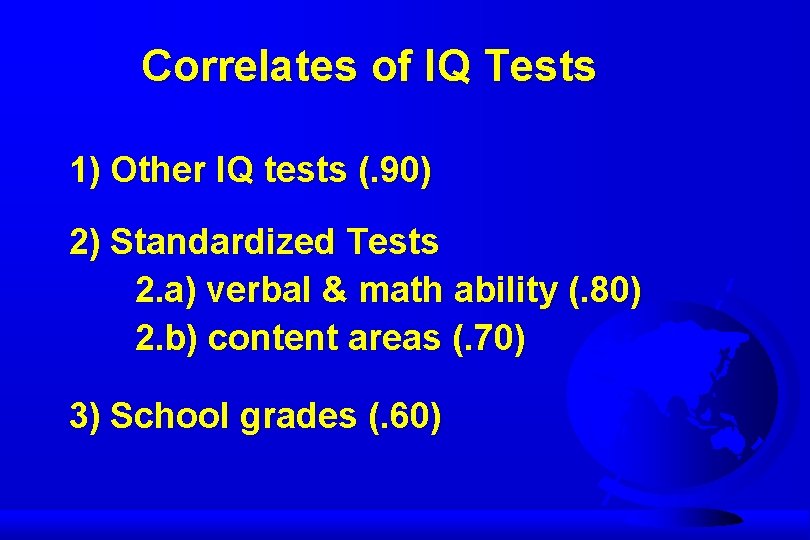 Correlates of IQ Tests 1) Other IQ tests (. 90) 2) Standardized Tests 2.