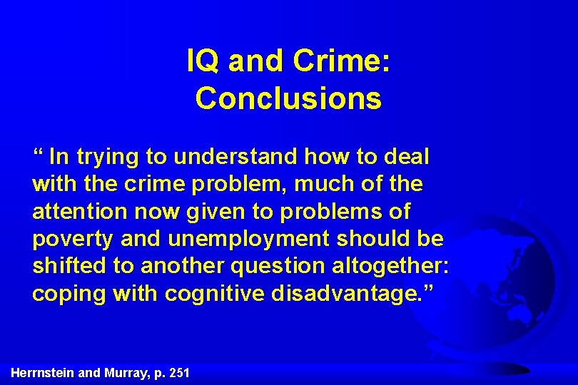 IQ and Crime: Conclusions “ In trying to understand how to deal with the