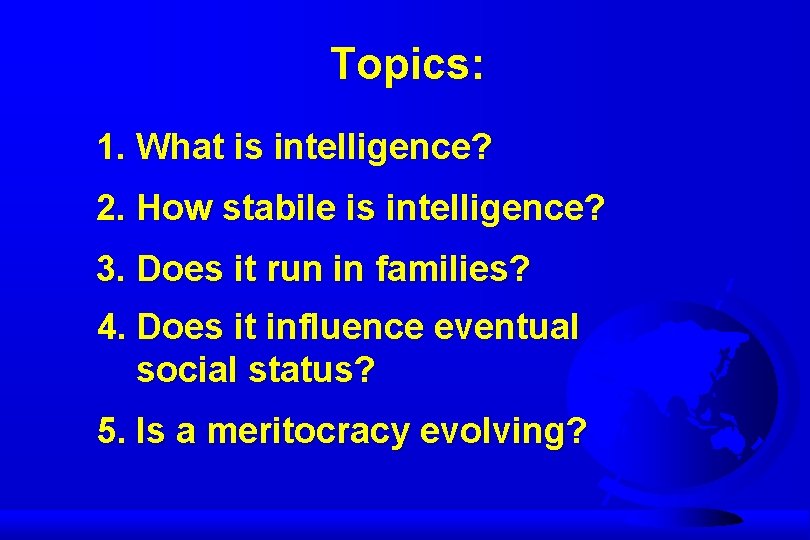 Topics: 1. What is intelligence? 2. How stabile is intelligence? 3. Does it run
