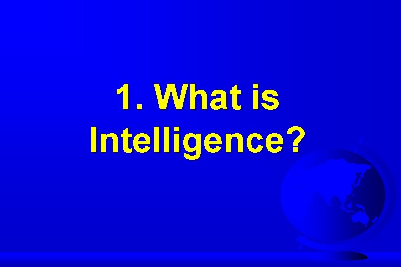 1. What is Intelligence? 