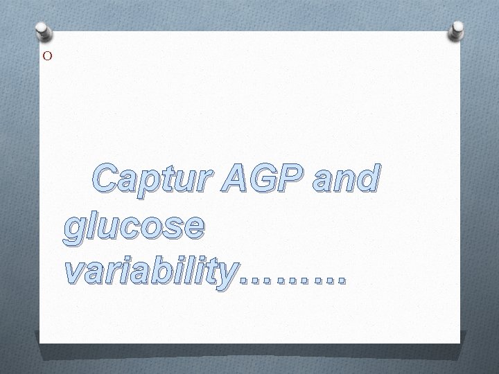 O Captur AGP and glucose variability……… 