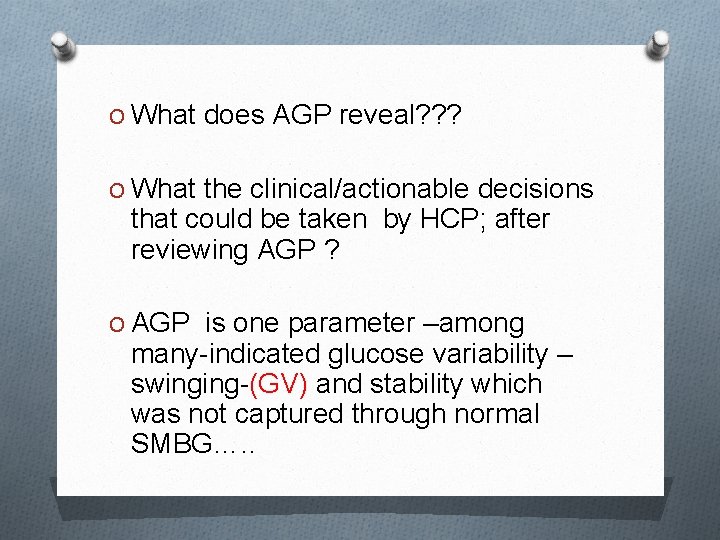 O What does AGP reveal? ? ? O What the clinical/actionable decisions that could