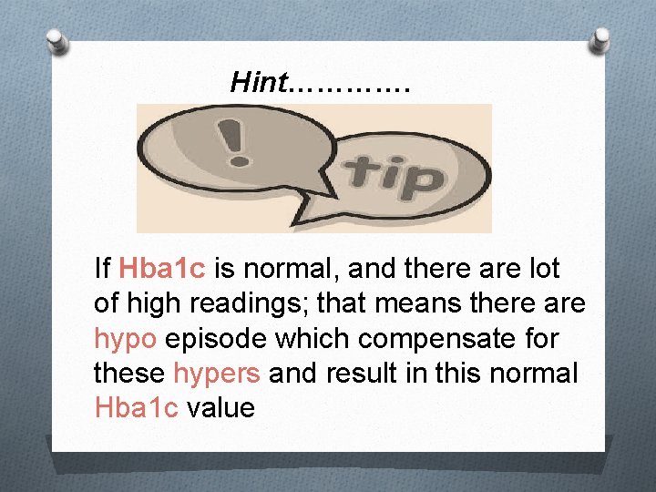 Hint…………. If Hba 1 c is normal, and there are lot of high readings;