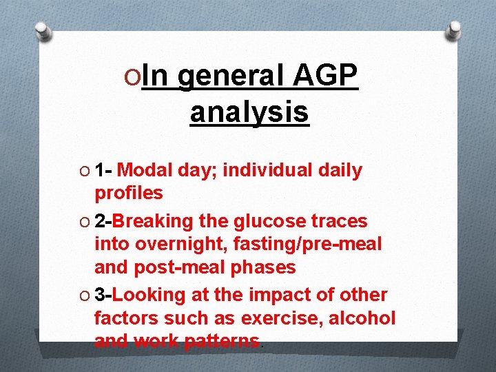 OIn general AGP analysis O 1 - Modal day; individual daily profiles O 2